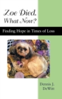 Image for Zoe Died. What Now? : Finding Hope in Times of Loss