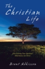 Image for The Christian Life : Discovering Your Spiritual Inheritance in Christ