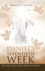 Image for Daniel&#39;S Seventieth Week : The Final Seven Years Before Eternity