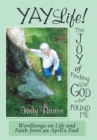 Image for Yaylife! the Joy of Finding the God Who Found Me : Wordsongs on Life and Faith from an April&#39;S Fool