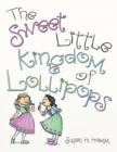 Image for The Sweet Little Kingdom of Lollipops