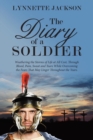 Image for The Diary of a Soldier : Weathering the Storms of Life at All Cost, Through Blood, Pain, Sweat and Tears While Overcoming the Fears That May Linger Throughout the Years.