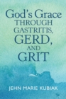 Image for God&#39;S Grace Through Gastritis, Gerd, and Grit
