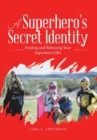 Image for A Superhero&#39;S Secret Identity : Finding and Releasing Your Superhero Gifts
