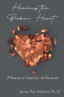 Image for Healing the Broken Heart : A Beacon of Hope for the Bereaved