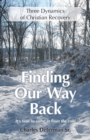 Image for Finding Our Way Back : Three Dynamics of Christian Recovery