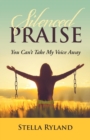 Image for Silenced Praise : You Can&#39;T Take My Voice Away