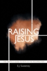 Image for Raising Jesus : The Skeptic&#39;s Guide to Faith in the Resurrection
