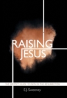 Image for Raising Jesus : The Skeptic&#39;s Guide to Faith in the Resurrection