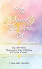 Image for The Journey Between Us : My Faith Walk: Overcoming Grief to Finding Joy in the Journey