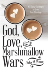 Image for God, Love, and Marshmallow Wars : 365 Daily Challenges to Grow Your Marriage