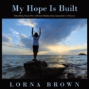 Image for My Hope Is Built : Rebuilding Hope After a Broken Relationship, Separation or Divorce