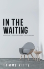 Image for In the Waiting : Moving from Process to Promise