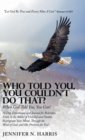 Image for Who Told You, You Couldn&#39;t Do That? : When God Told You, You Can!