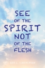 Image for See of the Spirit Not of the Flesh
