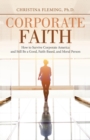 Image for Corporate Faith : How to Survive Corporate America and Still Be a Good, Faith-Based, and Moral Person