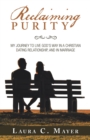 Image for Reclaiming Purity : My Journey to Live God&#39;s Way in a Christian Dating Relationship, and in Marriage