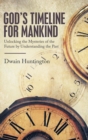 Image for God&#39;s Timeline for Mankind : Unlocking the Mysteries of the Future by Understanding the Past