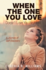 Image for When the One You Love Doesn&#39;t Love You Anymore : A Journey of Self Discovery