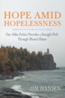 Image for Hope Amid Hopelessness: Our Abba Father Provides a Straight Path Through Mental Illness