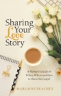 Image for Sharing Your Love Story : A Woman&#39;s Guide On When, Where And How To Share The Gospel