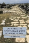 Image for Go Where the Apostle Paul Went, Do What He Did . . .