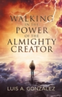 Image for Walking in the Power of the Almighty Creator