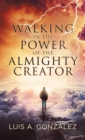 Image for Walking in the Power of the Almighty Creator