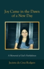 Image for Joy Came in the Dawn of a New Day : A Memorial of God&#39;s Faithfulness