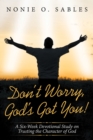 Image for Don&#39;t Worry, God&#39;s Got You!: A Six-Week Devotional Study on Trusting the Character of God
