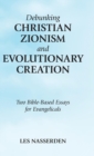 Image for Debunking Christian Zionism and Evolutionary Creation : Two Bible-Based Essays for Evangelicals