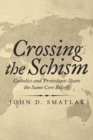 Image for Crossing the Schism : Catholics and Protestants Share the Same Core Beliefs