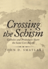 Image for Crossing the Schism : Catholics and Protestants Share the Same Core Beliefs