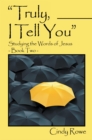 Image for &quot;Truly, I Tell You&quot;: Studying the Words of Jesus- Book Two