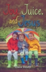 Image for Joy, Juice, and Jesus