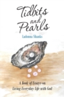 Image for Tidbits and Pearls : A Book of Essays on Living Everyday Life with God