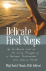 Image for Delicate First Steps : An In-Depth Look at the Early Stages of a Personal Relationship with Jesus Christ
