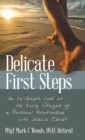 Image for Delicate First Steps : An In-Depth Look at the Early Stages of a Personal Relationship with Jesus Christ