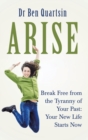 Image for Arise : Break Free from the Tyranny of Your Past: Your New Life Starts Now