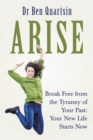 Image for Arise: Break Free from the Tyranny of Your Past: Your New Life Starts Now