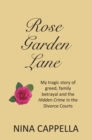 Image for Rose Garden Lane: My Tragic Story of Greed, Family Betrayal and the Hidden Crime in the Divorce Courts
