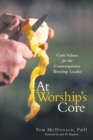 Image for At Worship&#39;s Core : Core Values for the Contemporary Worship Leader