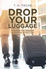 Image for Drop Your Luggage: Checking Your Baggage at the Foot of the Cross