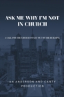 Image for Ask Me Why I&#39;m Not In Church : A Call for the Church to Get out of the Building