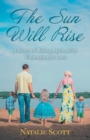 Image for The Sun Will Rise : A Story of Rising Again After Unimaginable Loss