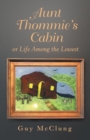 Image for Aunt Thommie&#39;s Cabin : Or Life Among the Lowest