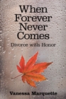 Image for When Forever Never Comes : Divorce with Honor