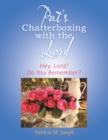 Image for Pat&#39;s Chatterboxing with the Lord : Hey, Lord! Do You Remember?