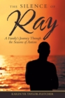 Image for Silence Of Ray : A Family&#39;s Journey Through The Seasons Of Autism