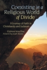 Image for Coexisting in a Religious World of Divide : A Journey of Faith in Christianity and Judaism